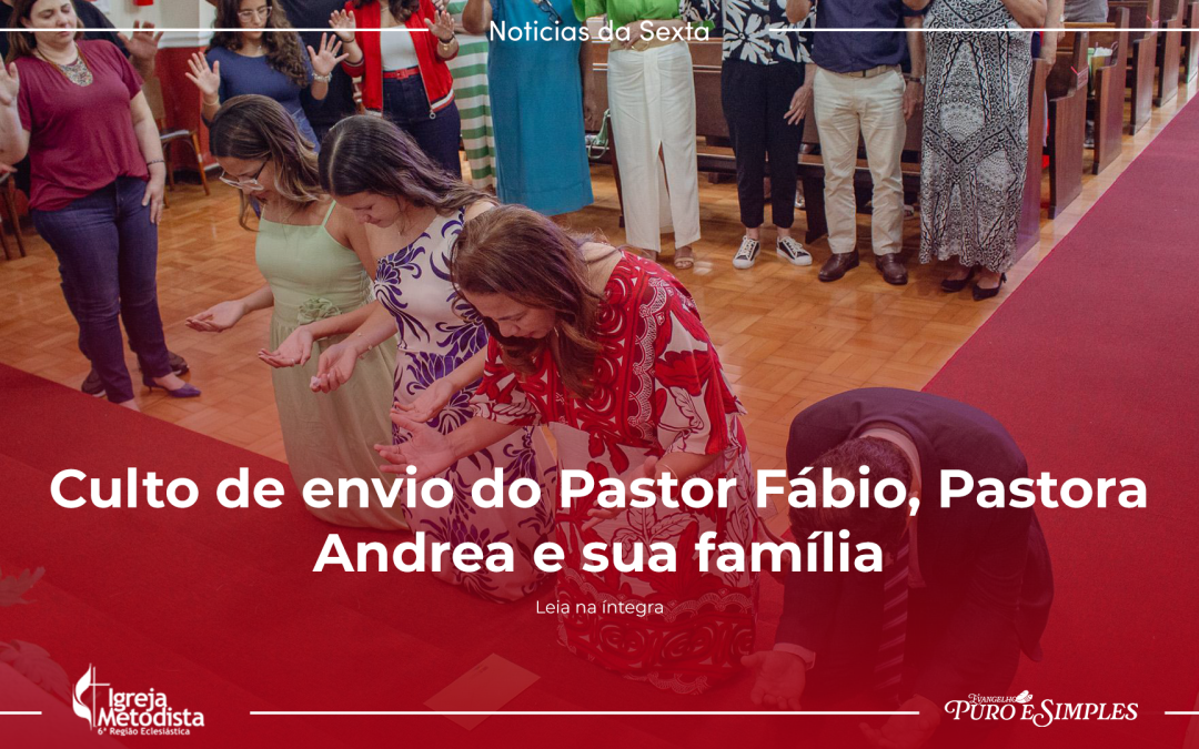 Culto de envio do Pastor Fábio, Pastora Andrea e sua família