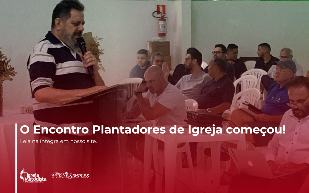 O Encontro Plantadores de Igreja começou!