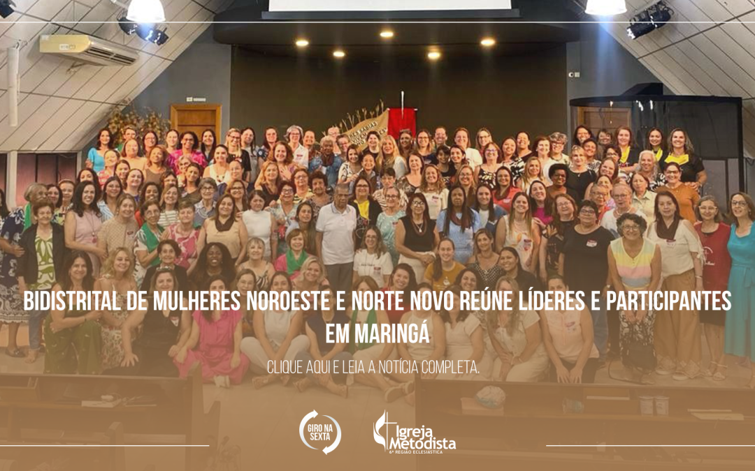 Bidistrital de Mulheres Noroeste e Norte Novo reúne líderes e participantes em Maringá