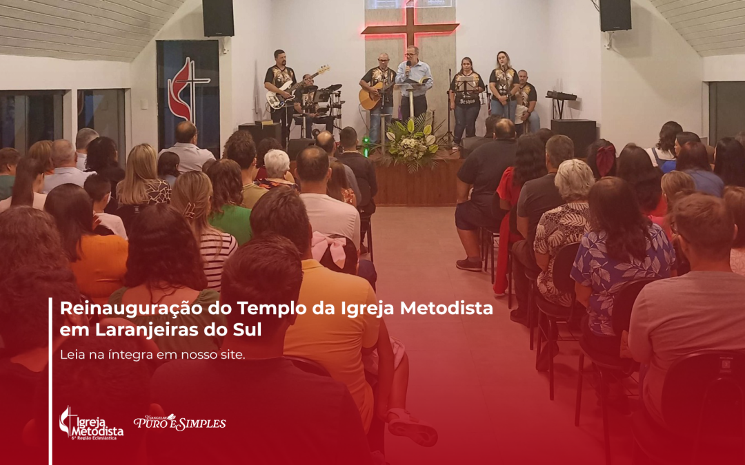 Reinauguração do Templo da Igreja Metodista em Laranjeiras do Sul