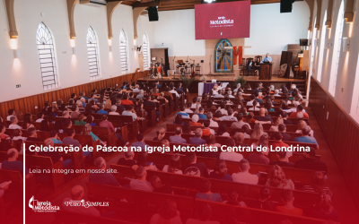 Celebração de Páscoa na Igreja Metodista Central de Londrina