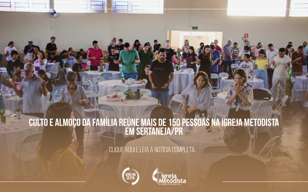 Culto e Almoço da Família reúne mais de 150 pessoas na Igreja Metodista em Sertaneja/PR