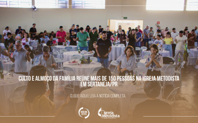 Culto e Almoço da Família reúne mais de 150 pessoas na Igreja Metodista em Sertaneja/PR