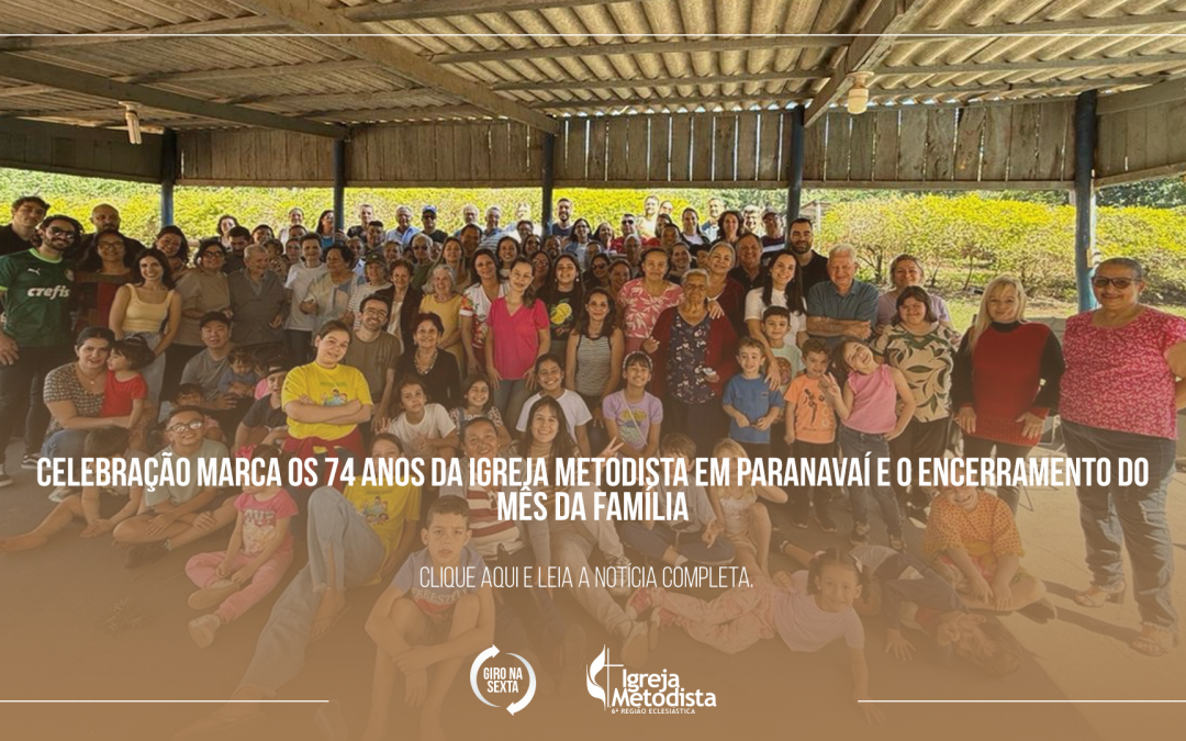 Celebração marca os 74 anos da Igreja Metodista em Paranavaí e o encerramento do Mês da Família