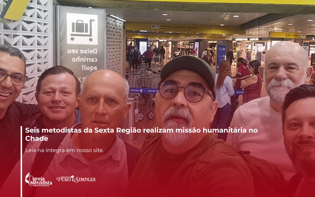 Seis metodistas da Sexta Região realizam missão humanitária no Chade