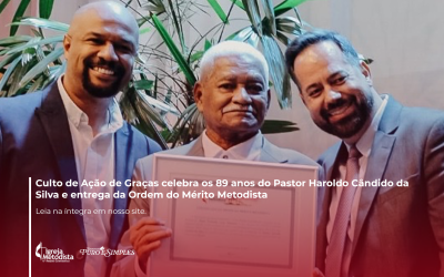 Culto de Ação de Graças celebra os 89 anos do Pastor Haroldo Cândido da Silva e entrega da Ordem do Mérito Metodista