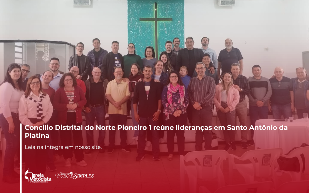 Concilio Distrital do Norte Pioneiro 1 reúne lideranças em Santo Antônio da Platina