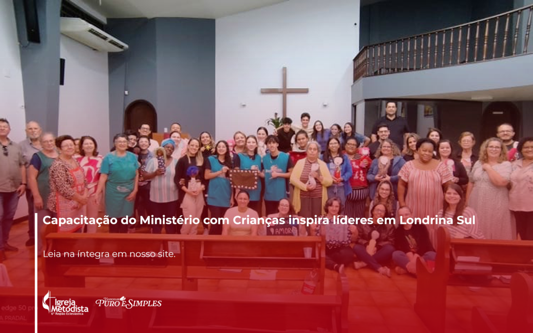 Capacitação do Ministério com Crianças inspira líderes em Londrina Sul