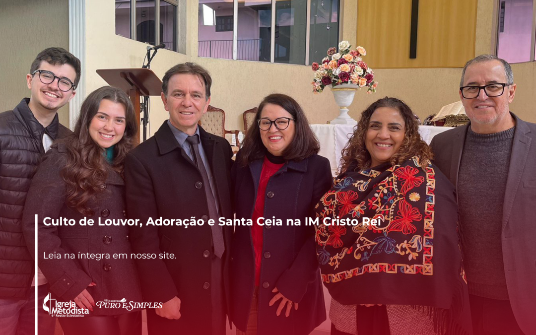 Culto de Louvor, Adoração e Santa Ceia na IM Cristo Rei