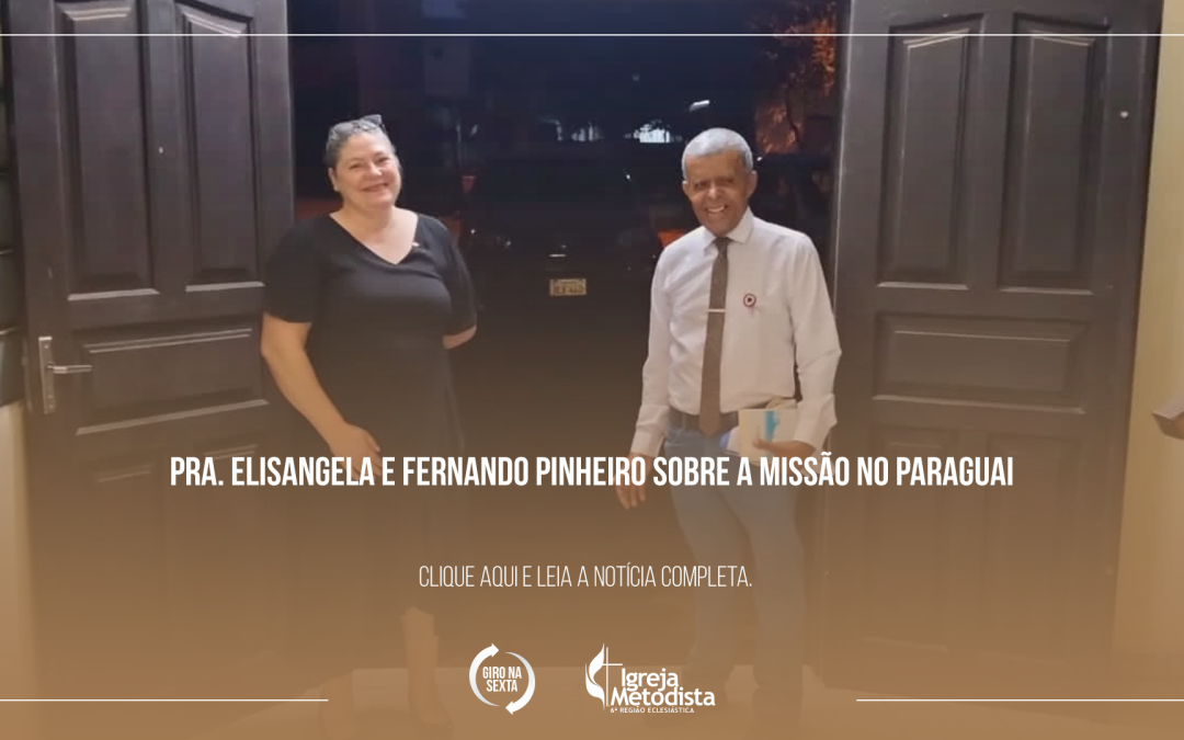 Pra. Elisangela e Fernando Pinheiro sobre a missão no Paraguai