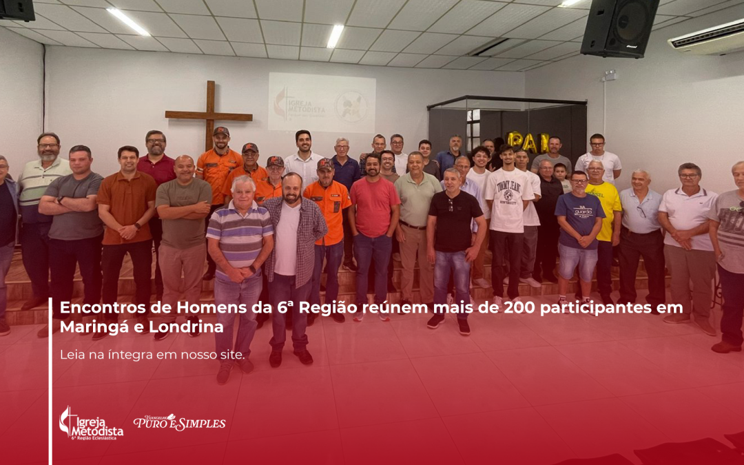 Encontros de Homens da 6ª Região reúnem mais de 200 participantes em Maringáe Londrina