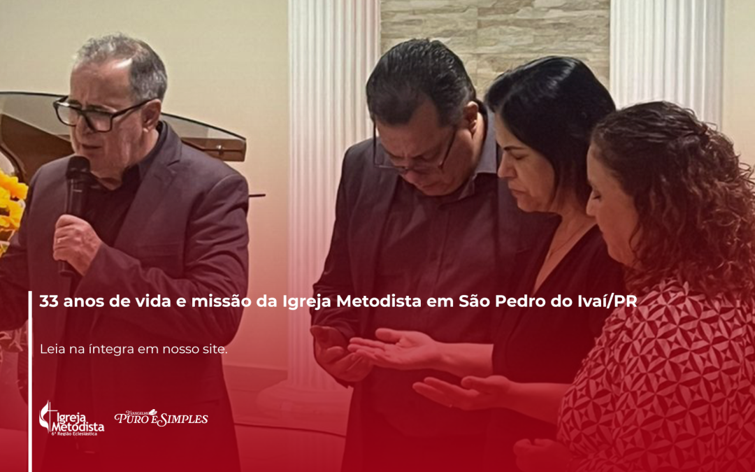 33 anos de vida e missão da Igreja Metodista em São Pedro do Ivaí/PR